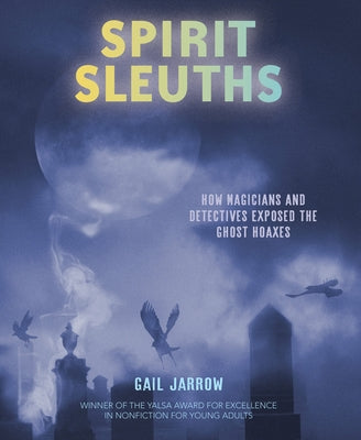 Spirit Sleuths: How Magicians and Detectives Exposed the Ghost Hoaxes by Jarrow, Gail