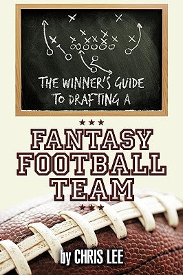 The Winner's Guide to Drafting a Fantasy Football Team by Lee, Chris