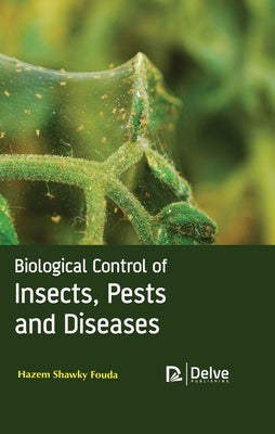 Biological Control of Insects, Pests and Diseases by Fouda, Hazem Shawky