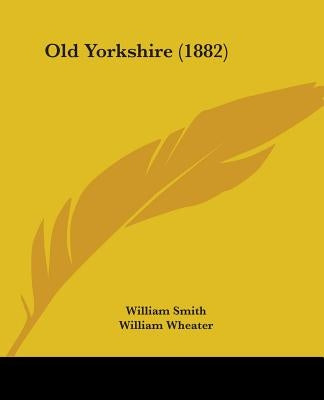 Old Yorkshire (1882) by Smith, William