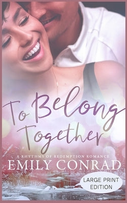 To Belong Together: A Contemporary Christian Romance by Conrad, Emily