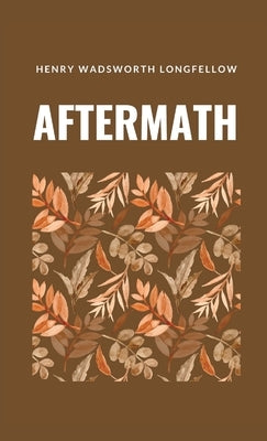 Aftermath by Longfellow, Henry Wadsworth