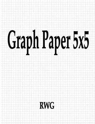 Graph Paper 5x5: 50 Pages 8.5 X 11 by Rwg