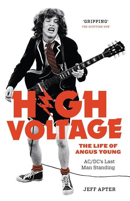 High Voltage: The Life of Angus Young - ACDC's Last Man Standing by Apter, Jeff