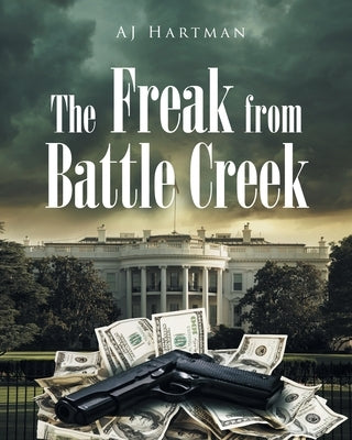 The Freak from Battle Creek by Hartman, Aj