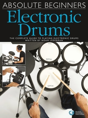 Absolute Beginners Electronic Drums: The Complete Guide to Playing Electronic Drums by Lederman, Noam