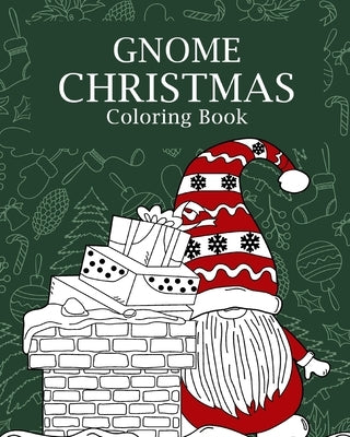 Gnome Christmas Coloring Book: Adults Christmas Coloring Books for Theme Xmas Holiday, Gnomes for the Holidays by Paperland