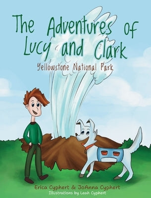 The Adventures of Lucy and Clark: Yellowstone National Park by Cyphert, Erica