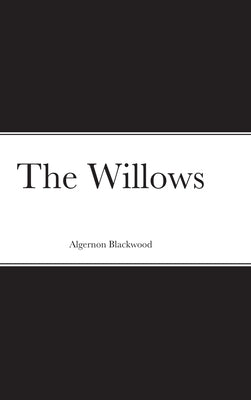 The Willows by Blackwood, Algernon