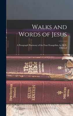 Walks and Words of Jesus: A Paragraph Harmony of the Four Evangelists, by M.N. Olmsted by Anonymous