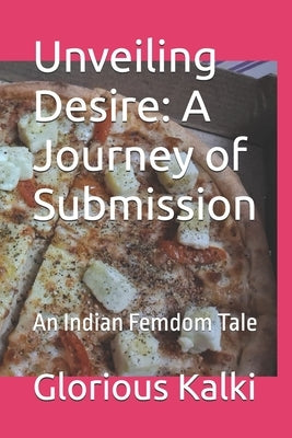 Unveiling Desire: A Journey of Submission by Kalki, Glorious