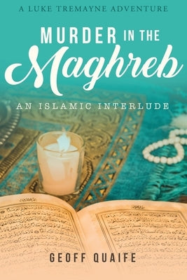 Murder in the Maghreb: An Islamic Interlude by Quaife, Geoff