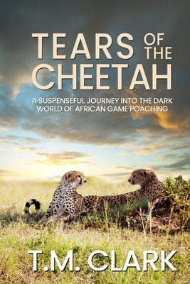 Tears of the Cheetah by Clark, T. M.