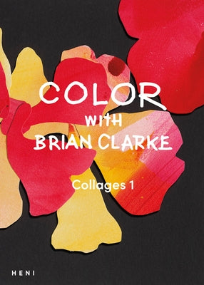 Color with Brian Clarke: Collages 1 by Clarke, Brian