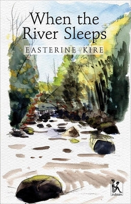 When the River Sleeps by Kire, Easterine