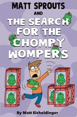 Matt Sprouts and the Search for the Chompy Wompers!: Volume 3 by Eicheldinger, Matthew