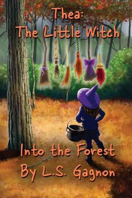 Thea: The Little Witch: Into The Forest by Gagnon, L. S.