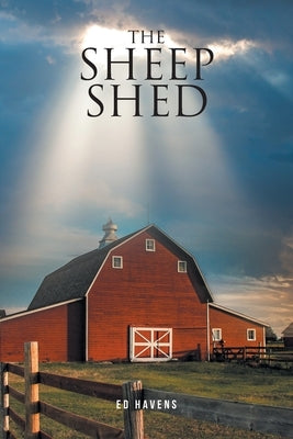 The Sheep Shed: An Obsessive Compulsive Christian's Search for Truth by Havens, Ed