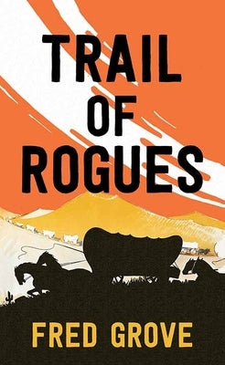 Trail of Rogues by Grove, Fred