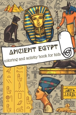 Ancient Egypt: Coloring and Activity Book for Kids: Coloring and Activity Book for Kids by Bragarea, Gina