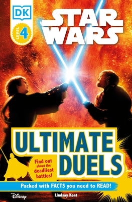 DK Readers L4: Star Wars: Ultimate Duels: Find Out about the Deadliest Battles! by Kent, Lindsay