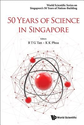 50 Years of Science in Singapore by Tan, Bernard Tiong Gie