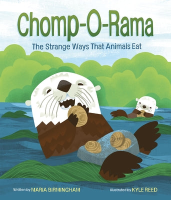 Chomp-O-Rama: The Strange Ways That Animals Eat by Birmingham, Maria