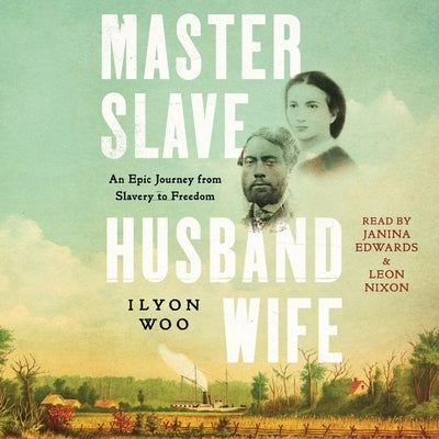 Master Slave Husband Wife: An Epic Journey from Slavery to Freedom by Woo, Ilyon