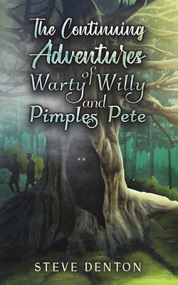 The Continuing Adventures of Warty Willy and Pimples Pete by Denton, Steve