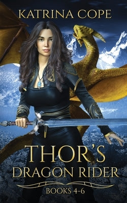 Thor's Dragon Rider: Books 4 - 6 by Cope, Katrina