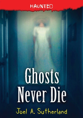 Ghosts Never Die by Sutherland, Joel