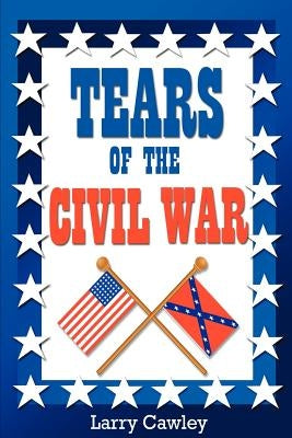 Tears of the Civil War by Cawley, Larry