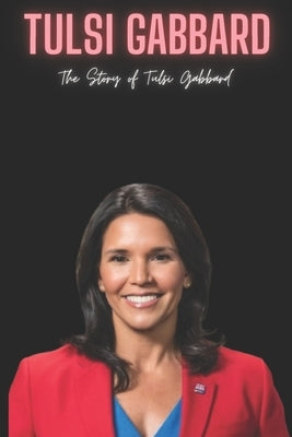 Tulsi Gabbard: The Story of Tulsi Gabbard" by Press, University