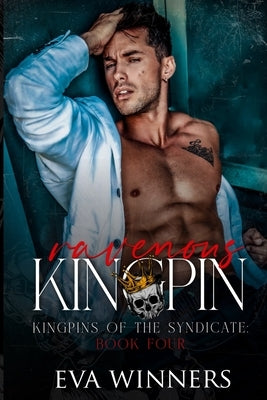 Ravenous Kingpin: A Dark Mafia Romance by Winners, Eva