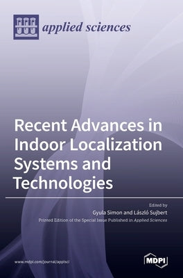 Recent Advances in Indoor Localization Systems and Technologies by Simon, Gyula