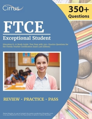 FTCE Exceptional Student Education K-12 Study Guide: Test Prep with 350+ Practice Questions for the Florida Teacher Certification Exam [3rd Edition] by Cox