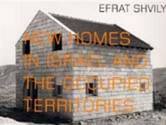 Efrat Shvily: New Homes in Israel and the Occupied Territories by Shvily, Efrat