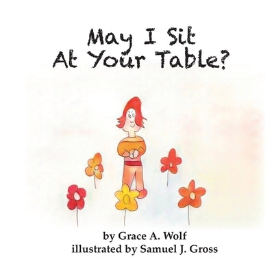 May I Sit At Your Table? by Wolf, Grace A.