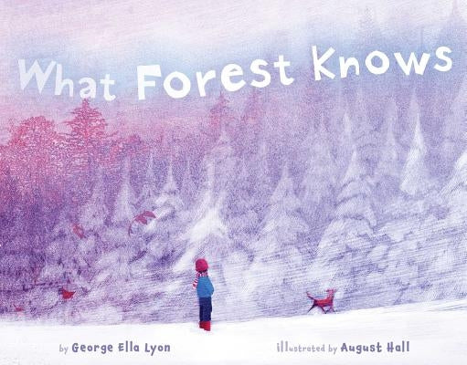 What Forest Knows by Lyon, George Ella