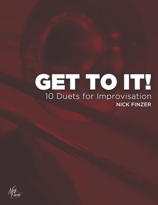 Get To It!: 10 Improvisation Duets for Jazz Trombone by Finzer, Nick