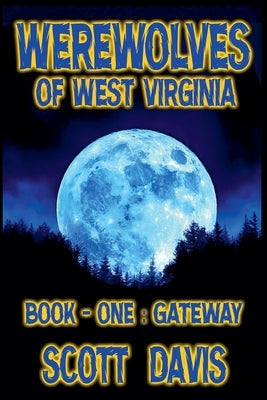 Werewolves of West Virginia - Book 1 - Gateway by Davis, Scott