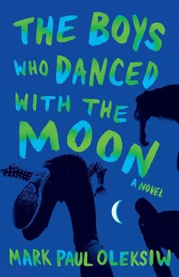 The Boys Who Danced With The Moon by Oleksiw, Mark Paul