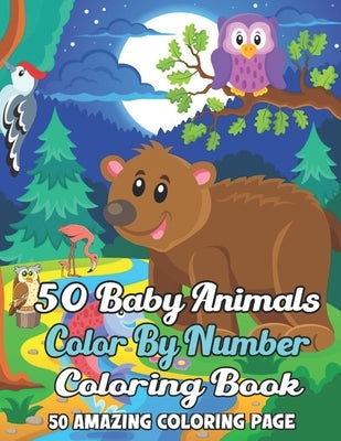 50 Baby Animals Color By Number Coloring Book: A Coloring Book With Color By Number. Featuring 50 Incredibly Cute and Lovable Baby Animals from Forest by French, Rachel K.