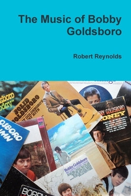 The Music of Bobby Goldsboro by Reynolds, Robert