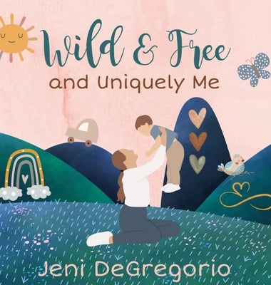 Wild & Free and Uniquely Me by DeGregorio, Jeni