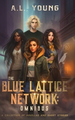 The Blue Lattice Network: Omnibus by Young, A. L.