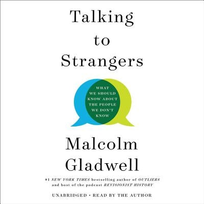 Talking to Strangers: What We Should Know about the People We Don't Know by Gladwell, Malcolm