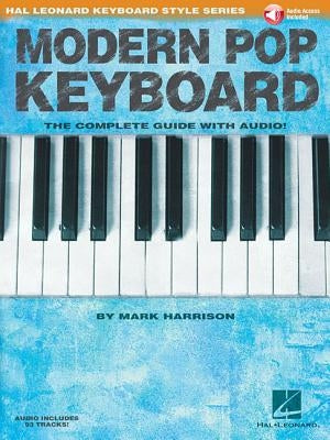 Modern Pop Keyboard - The Complete Guide with Audio: Hal Leonard Keyboard Style Series by Harrison, Mark