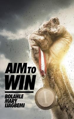 Aim to Win by Ijagbemi, Bolanle Mary