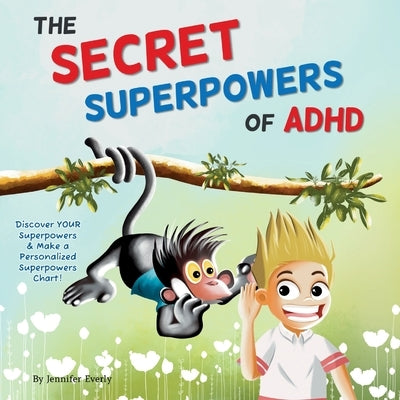 The Secret Superpowers of ADHD: A Fun, Interactive Children's Book to Help Kids with ADHD Discover Their Own Incredible Strengths. Ages 5-11 years. by Everly, Jennifer